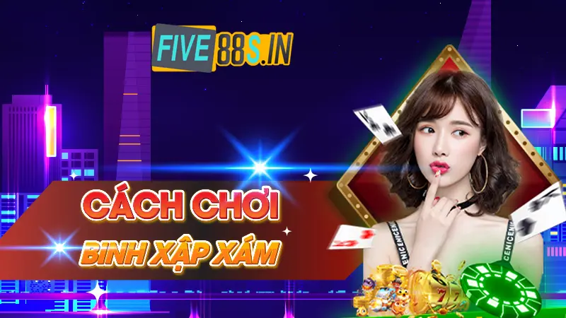 Cách Chơi Binh Xập Xám Five88 Cho Người Mới Bắt Đầu 14 Cách chơi binh xập xám