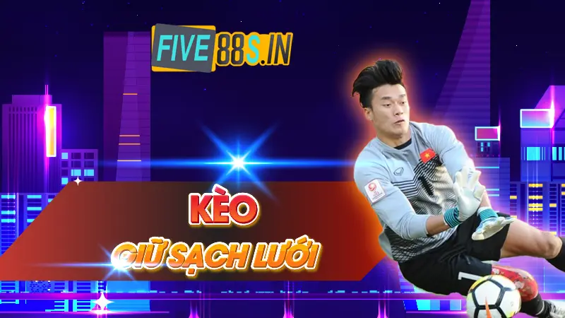 Kèo Giữ Sạch Lưới - Kèo Bóng Đá Đỉnh Cao Cho Bet Thủ 7 Kèo giữ sạch lưới là gi