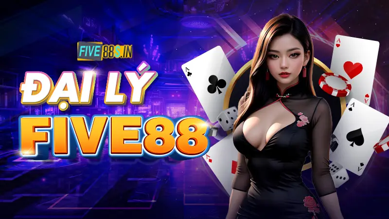 “Ăn” Hoa Hồng Cao Khi Làm Đại Lý Five88 - Cơ Hội Dành Cho Bet Thủ 9 đại lý five88