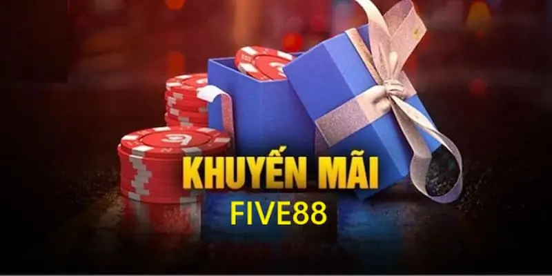 Khuyến Mãi Five88 - Nguồn Lợi Cực Khủng Bạn Không Thể Bỏ Qua 3 Khuyến Mãi Five88 - Nguồn Lợi Cực Khủng Bạn Không Thể Bỏ Qua